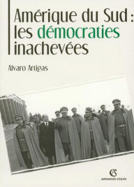 Title: Amérique du Sud : les démocraties inachevées, Author: Alvaro Artigas