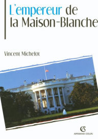 Title: L'Empereur de la Maison-Blanche, Author: Vincent Michelot