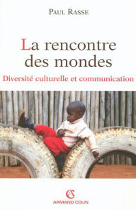 Title: La rencontre des mondes: Diversité culturelle et communication, Author: Paul Rasse