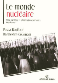 Title: Le monde nucléaire: Arme nucléaire et relations internationales depuis 1945, Author: Pascal Boniface