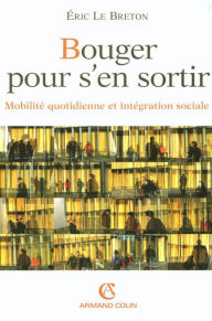 Title: Bouger pour s'en sortir: Mobilité quotidienne et intégration sociale, Author: Éric Le  Breton