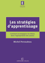 Title: Les stratégies d'apprentissage: Comment accompagner les élèves dans l'appropriation des savoirs, Author: Michel Perraudeau
