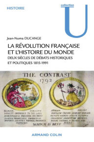 Title: La Révolution française et l'histoire du monde: Deux siècles de débats historiques et politiques 1815-1991, Author: Jean-Numa Ducange