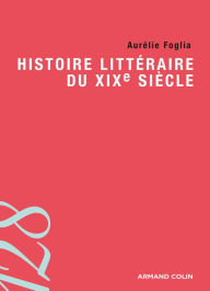 Title: Histoire littéraire du XIXe siècle, Author: Aurélie Foglia