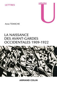 Title: La naissance des avant-gardes occidentales: 1909-1922, Author: Anne Tomiche