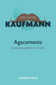 Title: Agacements - 2e édition: Les petites guerres du couple, Author: Jean-Claude Kaufmann