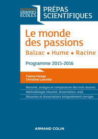 Title: Le monde des passions - Balzac - Hume - Racine: Prépas scientifiques - Programme 2015-2016, Author: France Farago