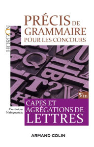 Title: Précis de grammaire pour les concours - 5e éd.: Capes et Agrégation de Lettres, Author: Dominique Maingueneau
