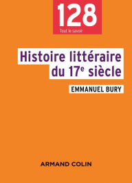 Title: Histoire littéraire du 17e siècle, Author: Emmanuel Bury