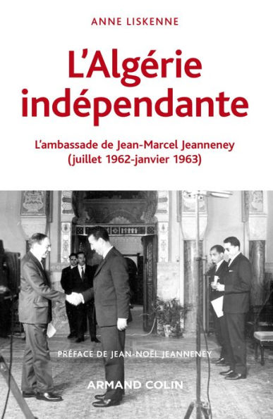 L'Algérie indépendante (1962-1963): L'ambassade de Jean-Marcel Jeanneney