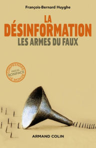 Title: La désinformation: Les armes du faux, Author: François-Bernard Huyghe