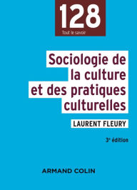 Title: Sociologie de la culture et des pratiques culturelles - 3e éd., Author: Laurent Fleury