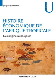 Title: Histoire économique de l'Afrique tropicale: Des origines à nos jours, Author: Jacques Brasseul