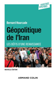 Title: Géopolitique de l'Iran - 2e éd.: Les défis d'une renaissance, Author: Bernard Hourcade
