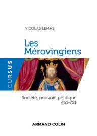 Title: Les Mérovingiens: Société, pouvoir, politique - 451-751, Author: Nicolas Lemas