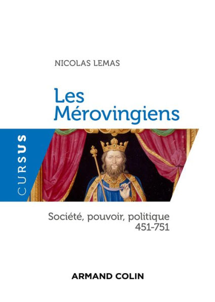 Les Mérovingiens: Société, pouvoir, politique - 451-751