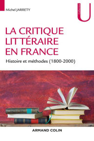 Title: La critique littéraire en France: Histoire et méthodes (1800-2000), Author: Michel Jarrety