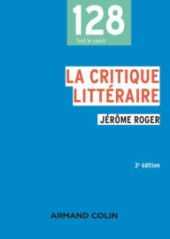 Title: La critique littéraire - 3e éd., Author: Jérôme Roger