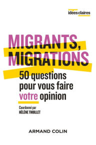 Title: Migrants, migrations: 50 questions pour vous faire votre opinion, Author: Hélène Thiollet