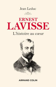 Title: Ernest Lavisse: L'histoire au coeur, Author: Jean Leduc