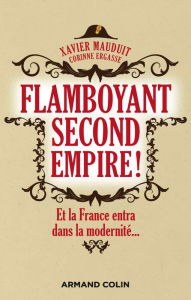 Title: Flamboyant Second Empire !: Et la France entra dans la modernité..., Author: Barbara Hodel