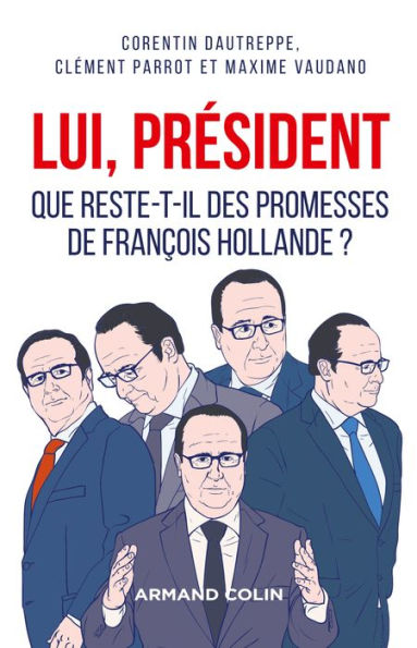 Lui, Président: Que reste-t-il des promesses de François Hollande ?
