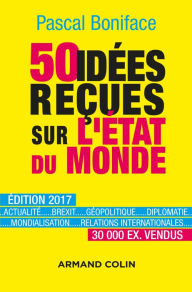 Title: 50 idées reçues sur l'état du monde: Édition 2017, Author: Pascal Boniface