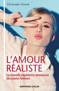 Title: L'amour réaliste: La nouvelle expérience amoureuse des jeunes femmes, Author: Christophe Giraud