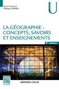 Title: La géographie : concepts, savoirs et enseignements - 2 éd., Author: Philippe Sierra