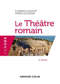 Title: Le Théâtre romain - 2e éd., Author: Florence Dupont
