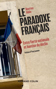 Title: Le paradoxe français: Entre fierté nationale et hantise du déclin, Author: Béatrice Giblin