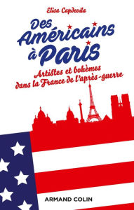 Title: Des Américains à Paris: Artistes et bohèmes dans la France de l'après-guerre, Author: Elisa Capdevila