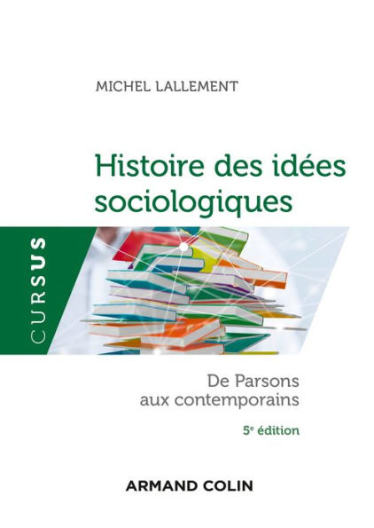 Histoire des idées sociologiques - Tome 2 - 5e éd.: De Parsons aux contemporains