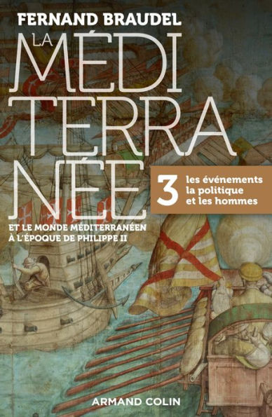 La Méditerranée et le monde méditerranéen à l'époque de Philippe II - Tome 3: 3. Les événements, la politique et les hommes