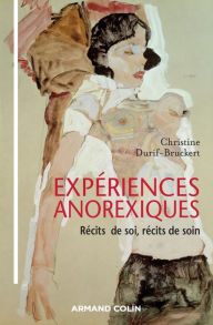 Title: Expériences anorexiques: Récits de soi, récits de soins, Author: Christine Durif-Bruckert