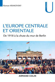 Title: L'Europe centrale et orientale: De 1918 à la chute du mur de Berlin, Author: Roman Krakovsky