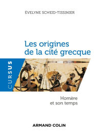 Title: Les origines de la cité grecque: Homère et son temps, Author: Évelyne Scheid-Tissinier