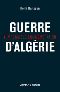 Title: Guerre d'Algérie: L'impossible commémoration, Author: Rémi Dalisson