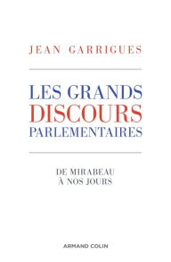 Title: Les grands discours parlementaires: De Mirabeau à nos jours, Author: Jean Garrigues