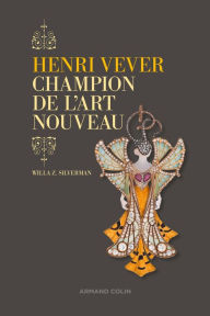 Title: Henri Vever, champion de l'Art nouveau: Champion de l'Art nouveau, Author: Willa Z. Silverman