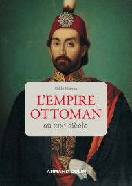 Title: L'Empire ottoman au XIXe siècle, Author: Odile Moreau