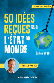 Title: 50 idées reçues sur l'état du monde - 8e éd.: Édition 2018, Author: Pascal Boniface