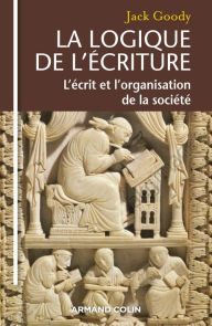 Title: La logique de l'écriture: L'écrit et l'organisation de la société, Author: Jack Goody