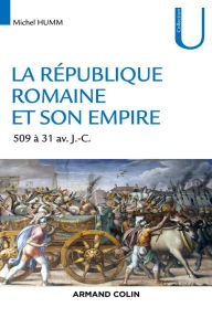 Title: La République romaine et son empire: De 509 av. à 31 av. J.-C., Author: Michel Humm