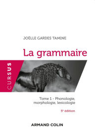 Title: La grammaire T1 - 5e éd.: Phonologie, morphologie, lexicologie, Author: Joëlle Gardes Tamine