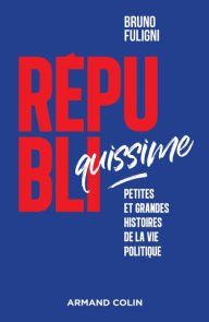Title: Républiquissime: Petites et grandes histoires de la vie politique, Author: Bruno Fuligni