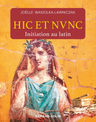 Title: Hic et nunc - Initiation au latin, Author: Joëlle Wasiolka-Lawniczak