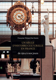 Title: Un siècle d'histoire culturelle en France: de 1914 à nos jours, Author: Françoise Taliano-des Garets