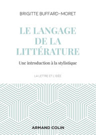 Title: Le langage de la littérature: Introduction à la stylistique, Author: Brigitte Buffard-Moret