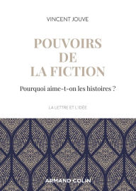 Title: Pouvoirs de la fiction: Pourquoi aime-t-on les histoires ?, Author: Vincent Jouve